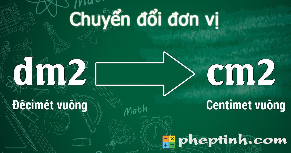 Đổi Đêcimét vuông (dm2) sang Centimet vuông (cm2)