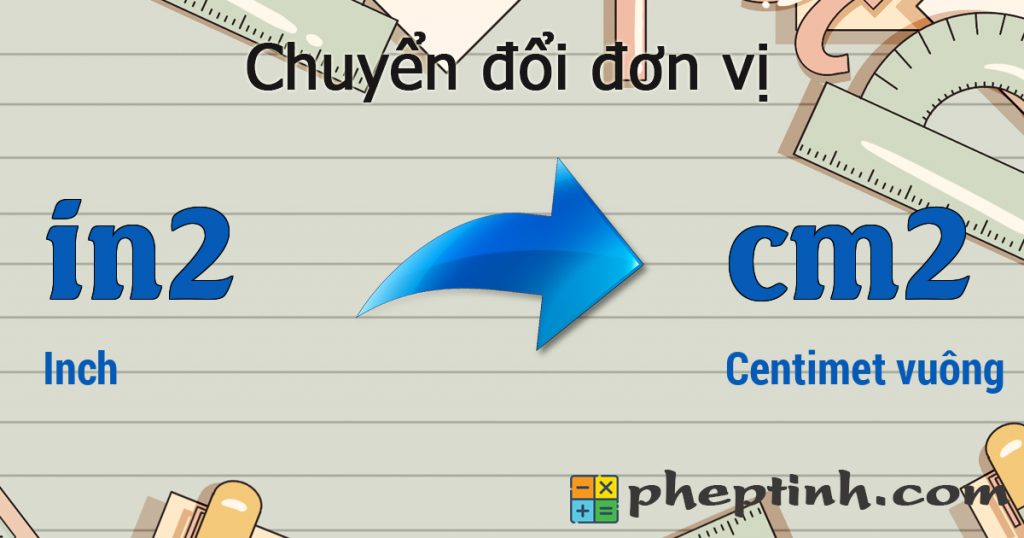 chuy-n-i-inch-in2-sang-centimet-vu-ng-cm2-1in2-b-ng-bao-nhi-u-cm2